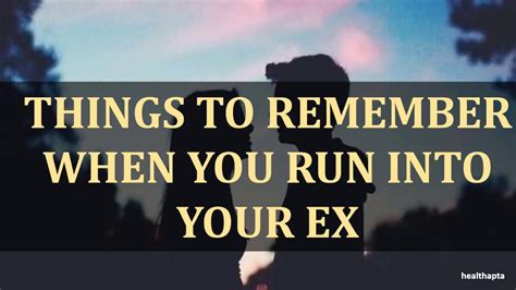 Things To Remember When You Run Into Your Ex Youtube