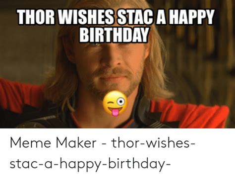 Thor Wishes Stac A Happy Birthday Meme Maker Thor Wishes Stac A Happy Birthday Birthday