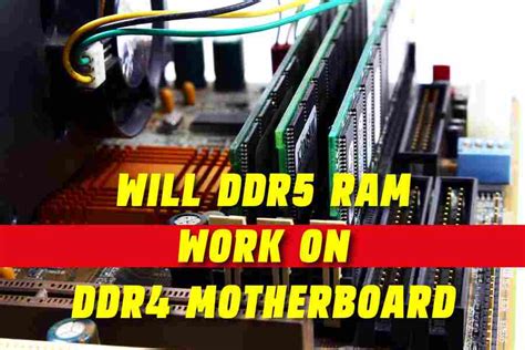 Will Ddr5 Ram Work On Ddr4 Motherboard Exploring The Answer