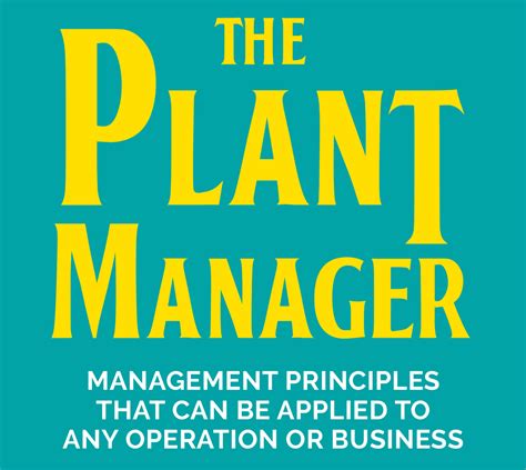 The Plant Manager Management Principles From A Master Plant Manager