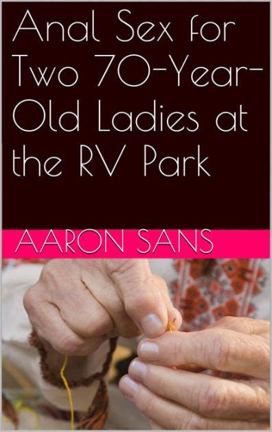 anal sex for two 70 year old ladies at the rv park by aaron sans ebook barnes and noble®