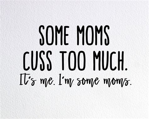 Some Moms Cuss Too Much It S Me I M Some Moms Svg Etsy