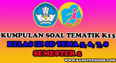 Rpp matematika smp kelas vii semester ii kurikulum 2013 hasil revisi 2017. KUMPULAN SOAL TEMATIK K13 KELAS III SD TEMA 5, 6, 7, 8 ...