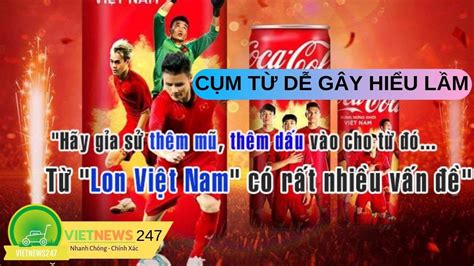 Mở Lon Việt Nam Của Coca Cola Trái Thuần Phong Mỹ Tục Thế Nào Mà Bị