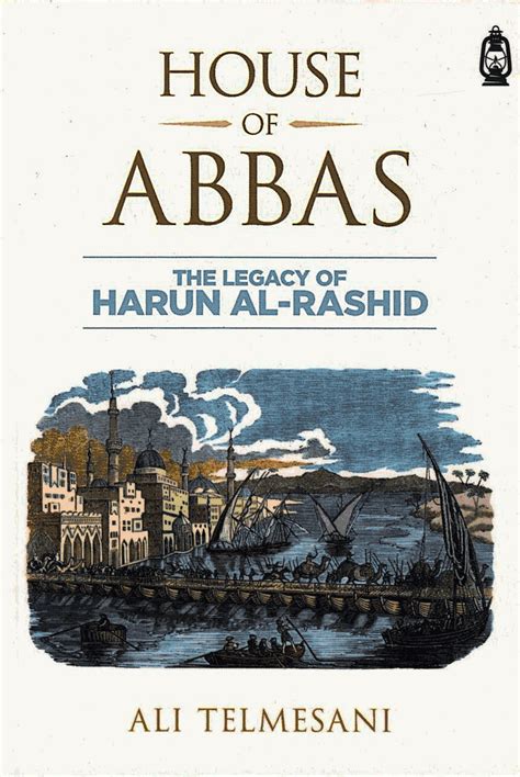 house of abbas the legacy of harun al rashid ali telmesani