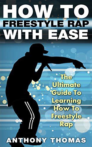 How To Freestyle Rap With Ease The Ultimate Guide To Learning How To