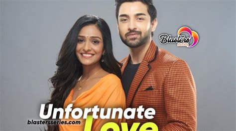 Unfortunate Love On Zee World Full Story Summary Cast Episodes And