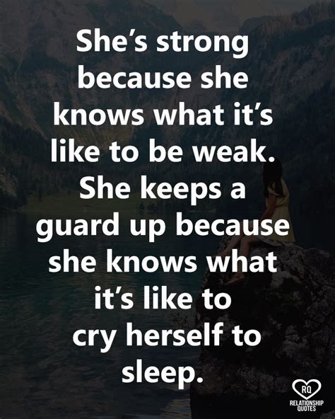 she s strong because she knows what it s like to be weak crying quotes guard up quotes