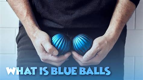 What Is Blue Balls How To Cure It Youtube