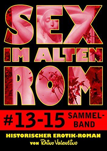 Sex Im Alten Rom Sammelband 13 15 Historischer Erotik Roman Von Rhino Valentino Sex Im Alten