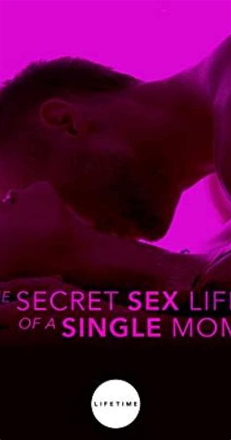 The Secret Sex Life Of A Single Mom Tv Movie 2014 Full Cast And Crew