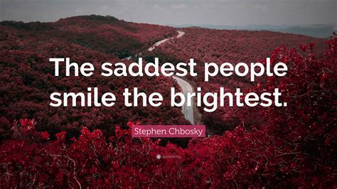 Stephen Chbosky Quote The Saddest People Smile The Brightest