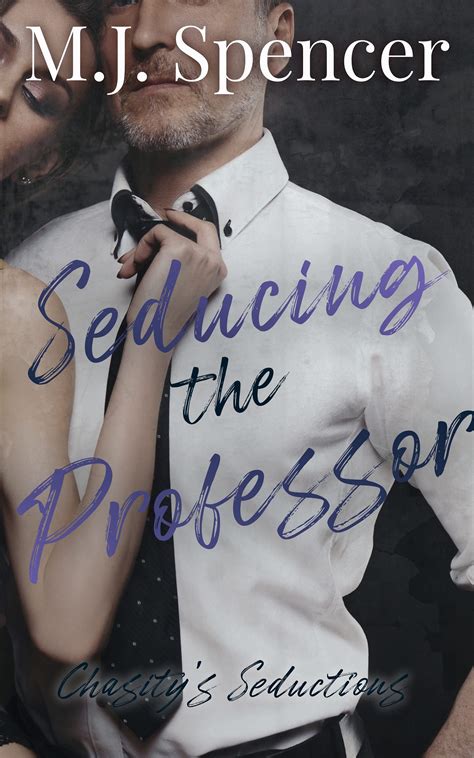 Seducing The Professor Chasitys Seductions Book 2 By Mj Spencer