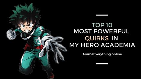 Top Ten Most Powerful Quirks In My Hero Academia Anime Everything