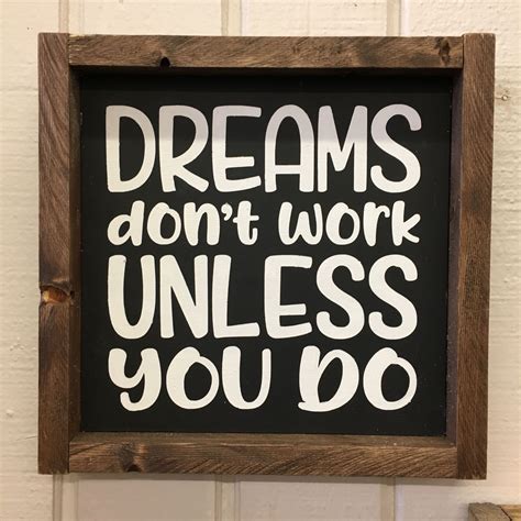 Dreams Dont Work Unless You Do This Sign Would Make Great Dorm Room