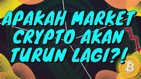 Situasi Market Crypto Sekarang Apakah Market Akan Kembali Lebih Turun