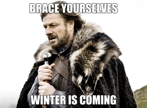 Brace Yourselves Winter Is Coming It S Gonna Be May Father S Day