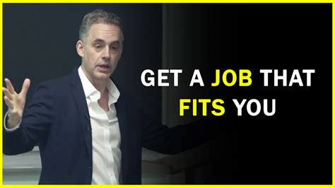 Get A Job That Fits You Life Advice Jordan Peterson Motivation Ep