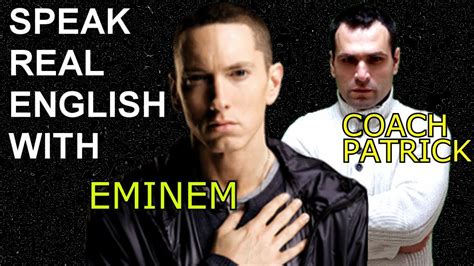 Listen to how english sounds when you speak it. Speak English Faster with Eminem Rap - YouTube