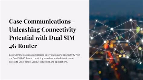 Ppt Case Communications Unleashing Connectivity Potential With Dual