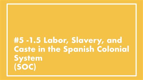 5 Apush 15 Labor Slavery And Caste In The Spanish Colonial System