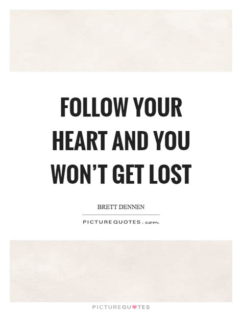 Follow Your Heart Quotes And Sayings Follow Your Heart Picture Quotes