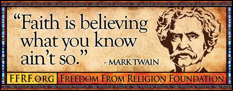 Faith Is Believing Hat You Know Aint So Mark Twain Atheist