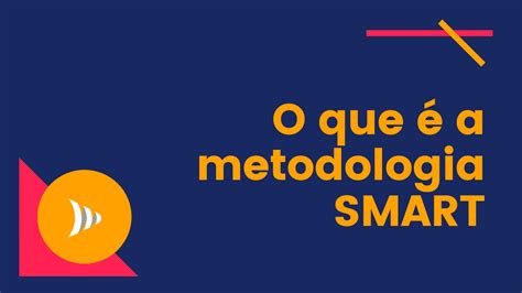 Metas Smart O Que é E Como Aplicar Nas Empresas