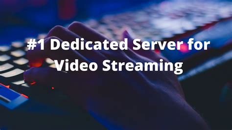 Buy Best Dedicated Server For Video Streaming