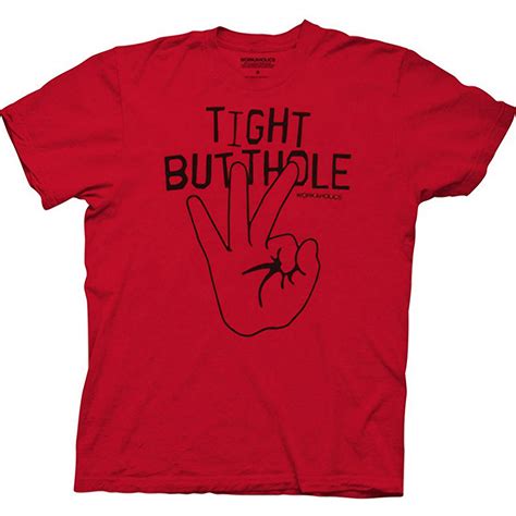 Workaholics Shirts Workaholics Tight Butthole T Shirt By Animation Shops