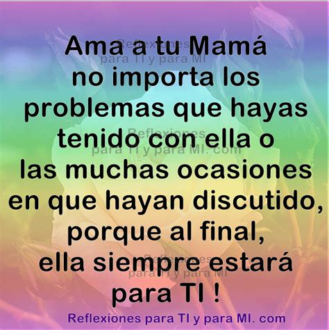 Ama A Tu Mamá No Importa Los Problemas Siempre Estare Para Ti