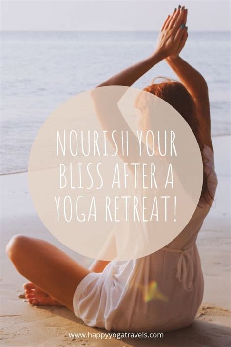 How To Nourish Your Bliss After A Yoga Retreat Yoga Retreat Yoga