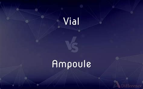 Vial Vs Ampoule — Whats The Difference