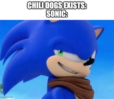 Chili Dogs Exist Sonic Imgflip