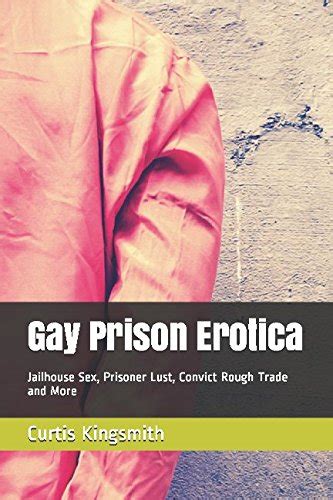 Gay Prison Erotica Jailhouse Sex Prisoner Lust Convict Rough Trade