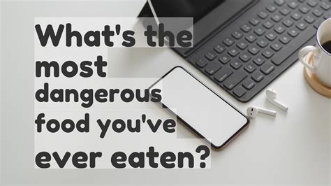 Whats The Most Dangerous Food Youve Ever Eaten Youtube