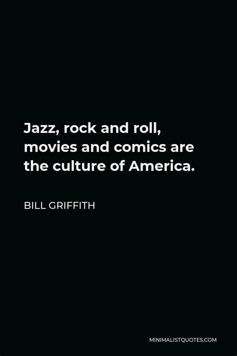 Bill Griffith Quote Jazz Rock And Roll Movies And Comics Are The