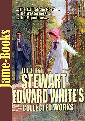 The First Stewart Edward Whites Collected Works The Call Of The North
