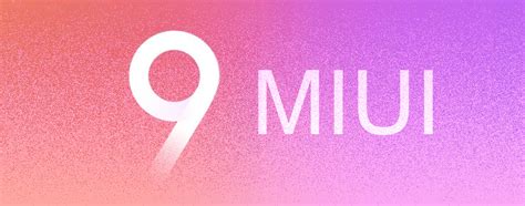 Xiaomi Miui 9 Features Release Date Eligible Devices For Update