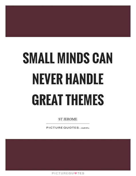 Only broke and small minded people thinks everything is expensive. Small minds can never handle great themes | Picture Quotes