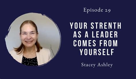 Your Strength As A Leader Comes From Yourself Stacey Ashley Episode