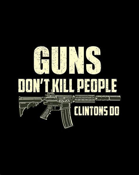Guns Dont Kill People Clintons Do Conservative Republican Digital Art By Mari Filppula