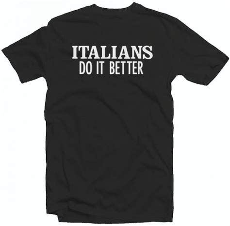 Italians Do It Better Tee Shirt For Adult Men And Women It Feels Soft And Lightweight
