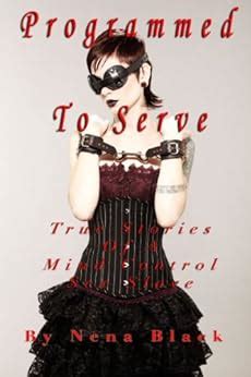 Programmed To Serve True Stories Of A Mind Control Sex Slave English Edition Ebook Black