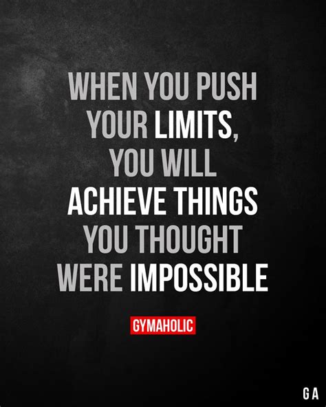 When You Push Your Limits You Will Achieve Things You Thought Were