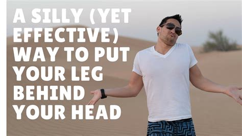 A Silly Yet Effective Way To Put Your Leg Behind Your Head Youtube