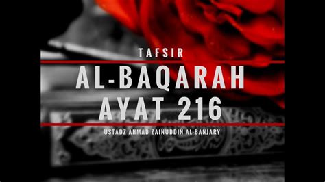 Ayat itu yang selalu terngiang dalam hidup gue ketika gue lagi terpuruk. Tafsir Surah Al-Baqarah Ayat 216 - Ustadz Ahmad Zainuddin ...