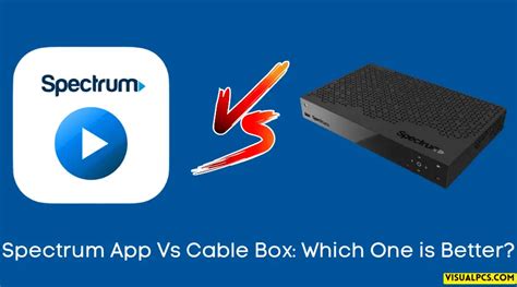 Spectrum App Vs Cable Box Uncovering The Better Choice