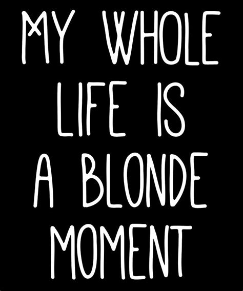 My Whole Life Is A Blonde Moment Digital Art By Jane Keeper Fine Art