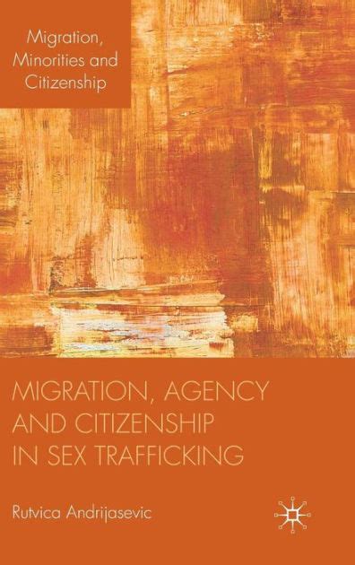Migration Agency And Citizenship In Sex Trafficking By R Andrijasevic